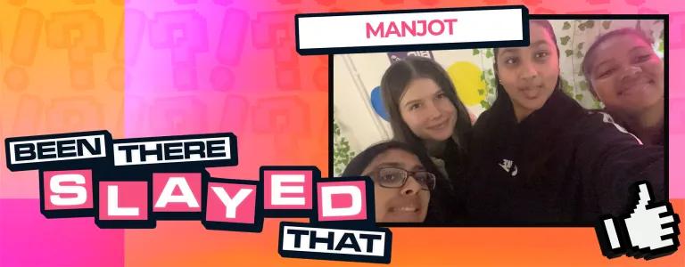 A selfie of four smiling girls, with one sticking out her tongue, against a colourful background with a "BIG" logo at the back. The banner includes bold text reading "BEEN THERE SLAYED THAT" and "MANJOT" on an orange to pink gradient with pixelated question mark decorations. There's also a pixelated 'like' hand icon in the lower right corner.